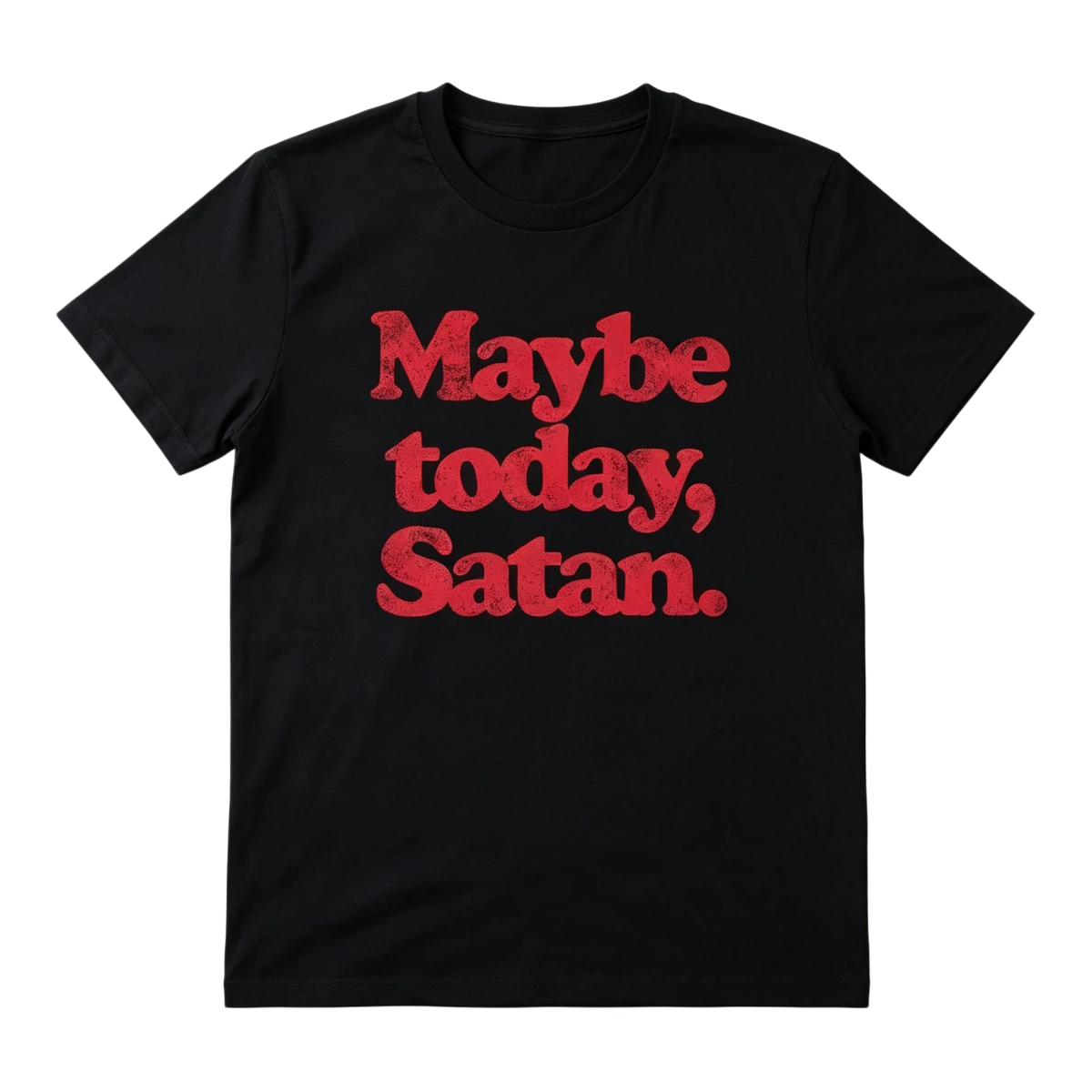 Maybe Today Satan T-Shirt